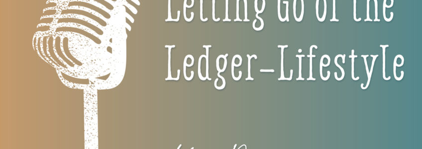 Letting Go of the Ledger-Lifestyle